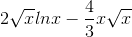 2\sqrt{x}lnx-\frac{4}{3}x\sqrt{x}