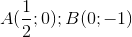 A(\frac{1}{2};0);B(0;-1)