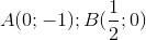 A(0;-1);B(\frac{1}{2};0)