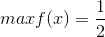 maxf(x)=\frac{1}{2}