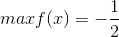 maxf(x)=-\frac{1}{2}