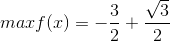 maxf(x)=-\frac{3}{2}+\frac{\sqrt{3}}{2}