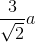 \frac{3}{\sqrt{2}}a
