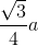 \frac{\sqrt{3}}{4}a