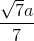 \frac{\sqrt{7}a}{7}