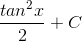 \frac{tan^{2}x}{2}+C