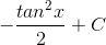 -\frac{tan^{2}x}{2}+C