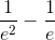 \frac{1}{e^{2}}-\frac{1}{e}