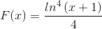 F(x)=\frac{ln^{4}\left ( x+1 \right )}{4}