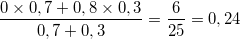 \small \frac{0\times 0,7+0,8\times 0,3}{0,7+0,3}=\frac{6}{25}=0,24