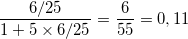 \small \frac{6/25}{1+5\times 6/25}=\frac{6}{55}=0,11
