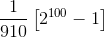 \frac{1}{910}\left [ 2^{100} -1\right ]
