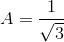 A=\frac{1}{\sqrt{3}}
