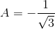 A=-\frac{1}{\sqrt{3}}
