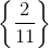 \left \{ \frac{2}{11} \right \}
