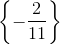 \left \{ -\frac{2}{11} \right \}