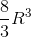 \frac{8}{3}R^{3}