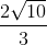 \frac{2\sqrt{10}}{3}