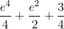 \frac{e^{4}}{4}+\frac{e^{2}}{2}+\frac{3}{4}