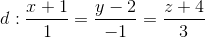 d:\frac{x+1}{1}=\frac{y-2}{-1}=\frac{z+4}{3}