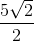 \frac{5\sqrt{2}}{2}