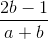 \frac{2b-1}{a+b}