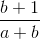 \frac{b+1}{a+b}