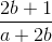 \frac{2b+1}{a+2b}