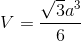 V=\frac{\sqrt{3}a^{3}}{6}