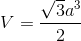 V=\frac{\sqrt{3}a^{3}}{2}