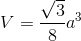 V=\frac{\sqrt{3}}{8}a^{3}