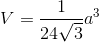 V=\frac{1}{24\sqrt{3}}a^{3}