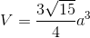 V=\frac{3\sqrt{15}}{4}a^{3}