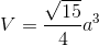V=\frac{\sqrt{15}}{4}a^{3}