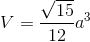 V=\frac{\sqrt{15}}{12}a^{3}