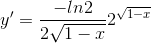 y'=\frac{-ln2}{2\sqrt{1-x}}2^{\sqrt{1-x}}