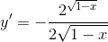 y'=-\frac{2^{\sqrt{1-x}}}{2\sqrt{1-x}}
