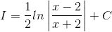 I=\frac{1}{2}ln\left | \frac{x-2}{x+2} \right |+C