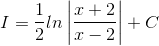 I=\frac{1}{2}ln\left | \frac{x+2}{x-2} \right |+C