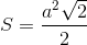 S=\frac{a^{2}\sqrt{2}}{2}