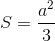 S=\frac{a^{2}}{3}