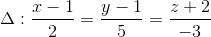 \Delta :\frac{x-1}{2}=\frac{y-1}{5}=\frac{z+2}{-3}