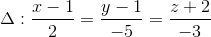 \Delta :\frac{x-1}{2}=\frac{y-1}{-5}=\frac{z+2}{-3}