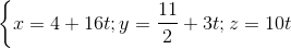 \left \{ x=4+16t; y=\frac{11}{2}+3t;z=10t \right.