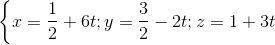 \left \{ x=\frac{1}{2}+6t; y=\frac{3}{2}-2t; z=1+3t \right.