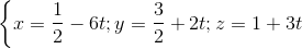 \left \{ x=\frac{1}{2}-6t; y=\frac{3}{2}+2t; z=1+3t \right.