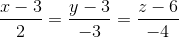 \frac{x-3}{2}=\frac{y-3}{-3}=\frac{z-6}{-4}