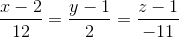 \frac{x-2}{12}=\frac{y-1}{2}=\frac{z-1}{-11}
