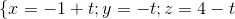 \left \{x= -1+t; y=-t; z=4-t \right.