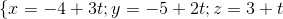 \left \{ x=-4+3t; y=-5+2t; z=3+t \right.